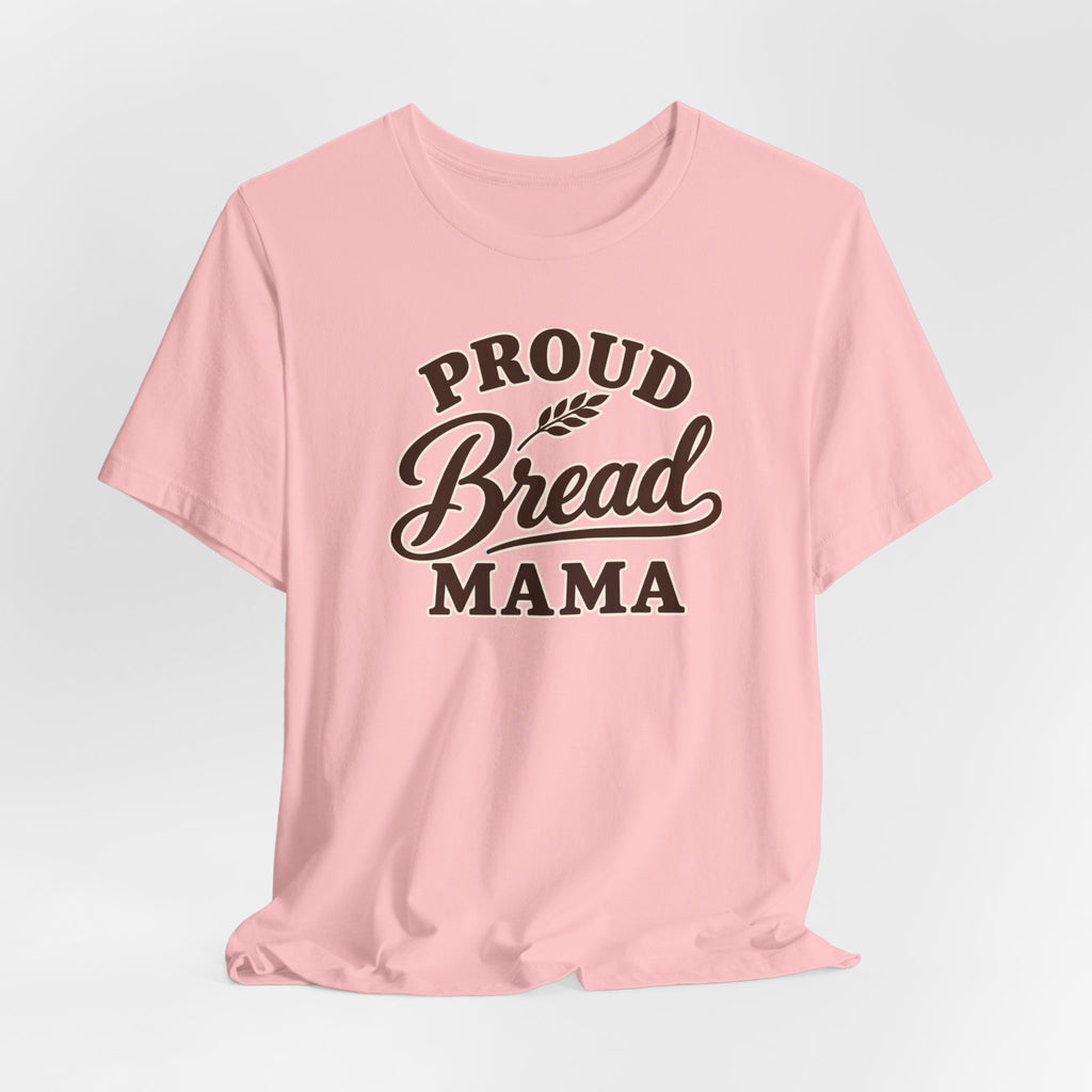 Proud Bread Mama T-Shirt