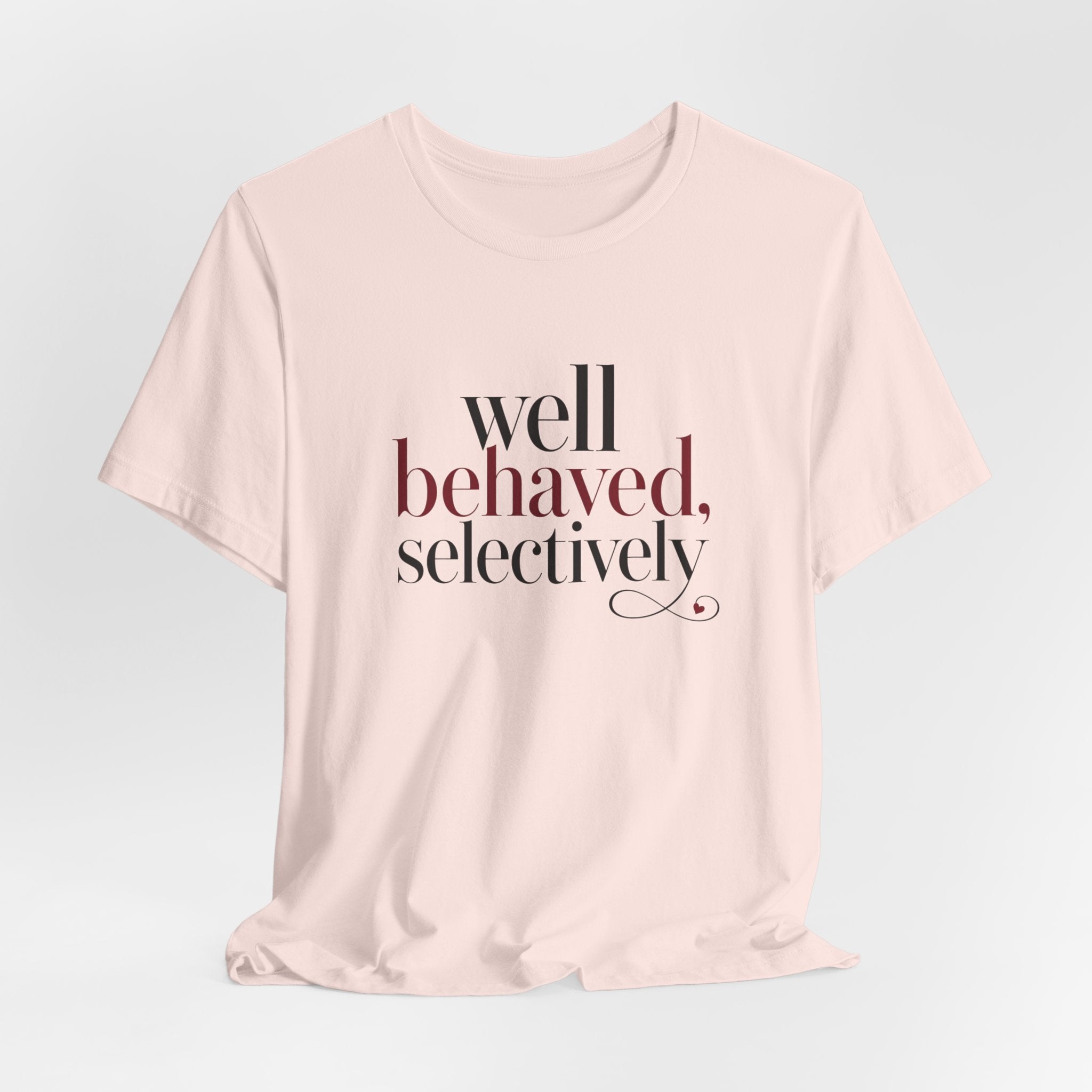 Well Behaved Selectively T-Shirt