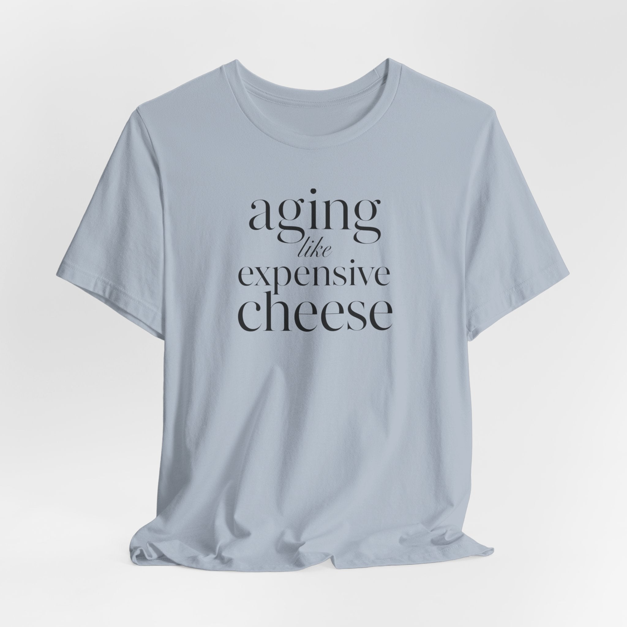 Aging Like Expensive Cheese T-Shirt
