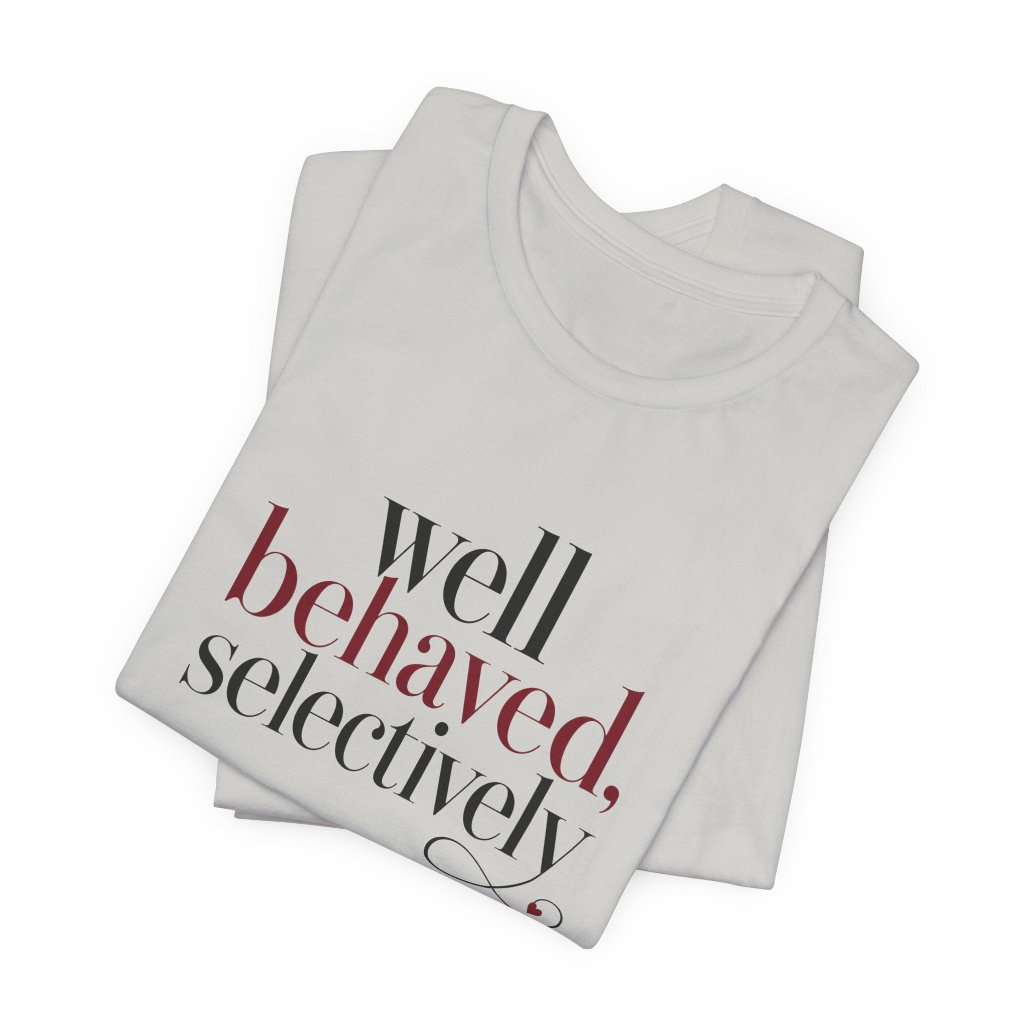 Well Behaved Selectively T-Shirt