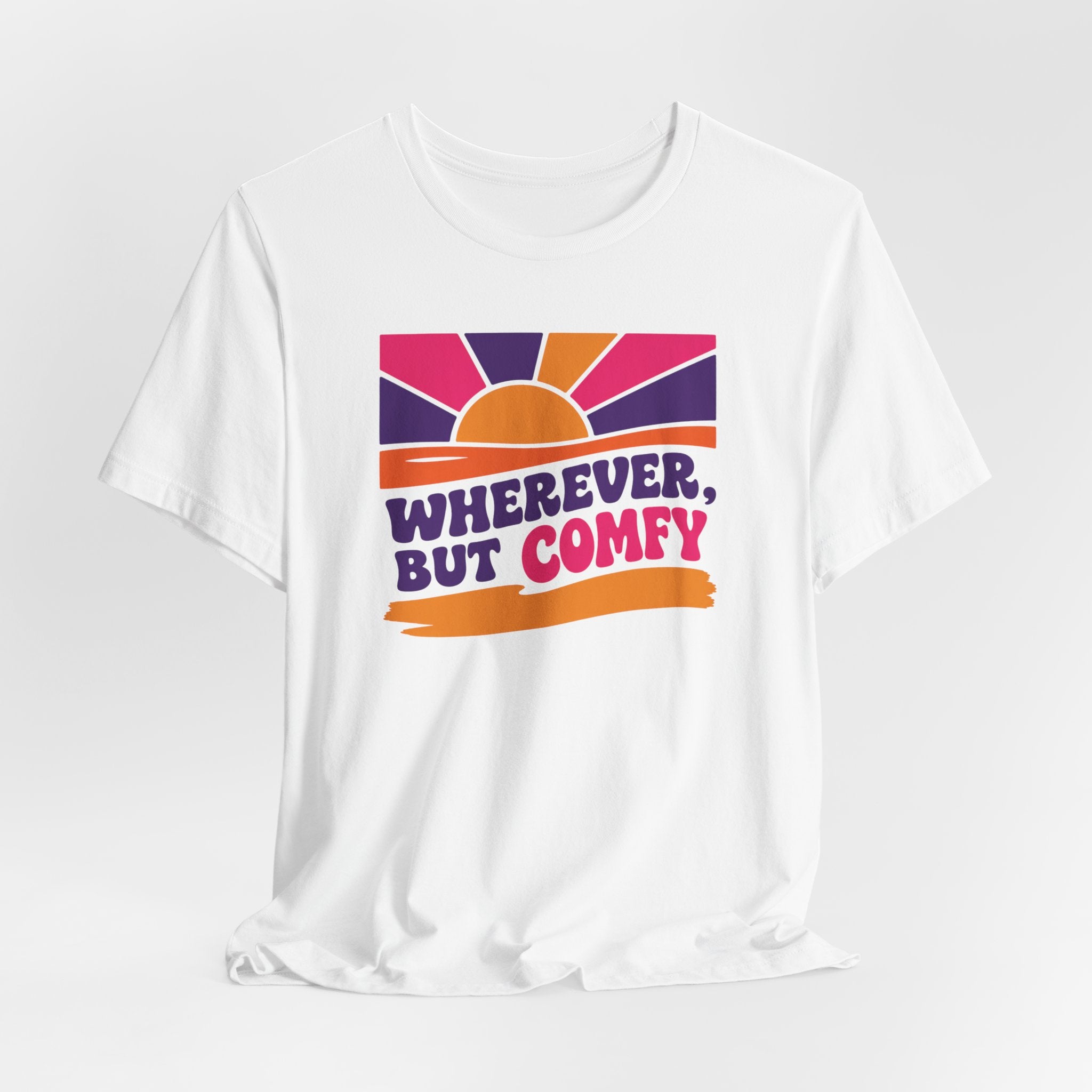 Wherever, But Comfy T-Shirt