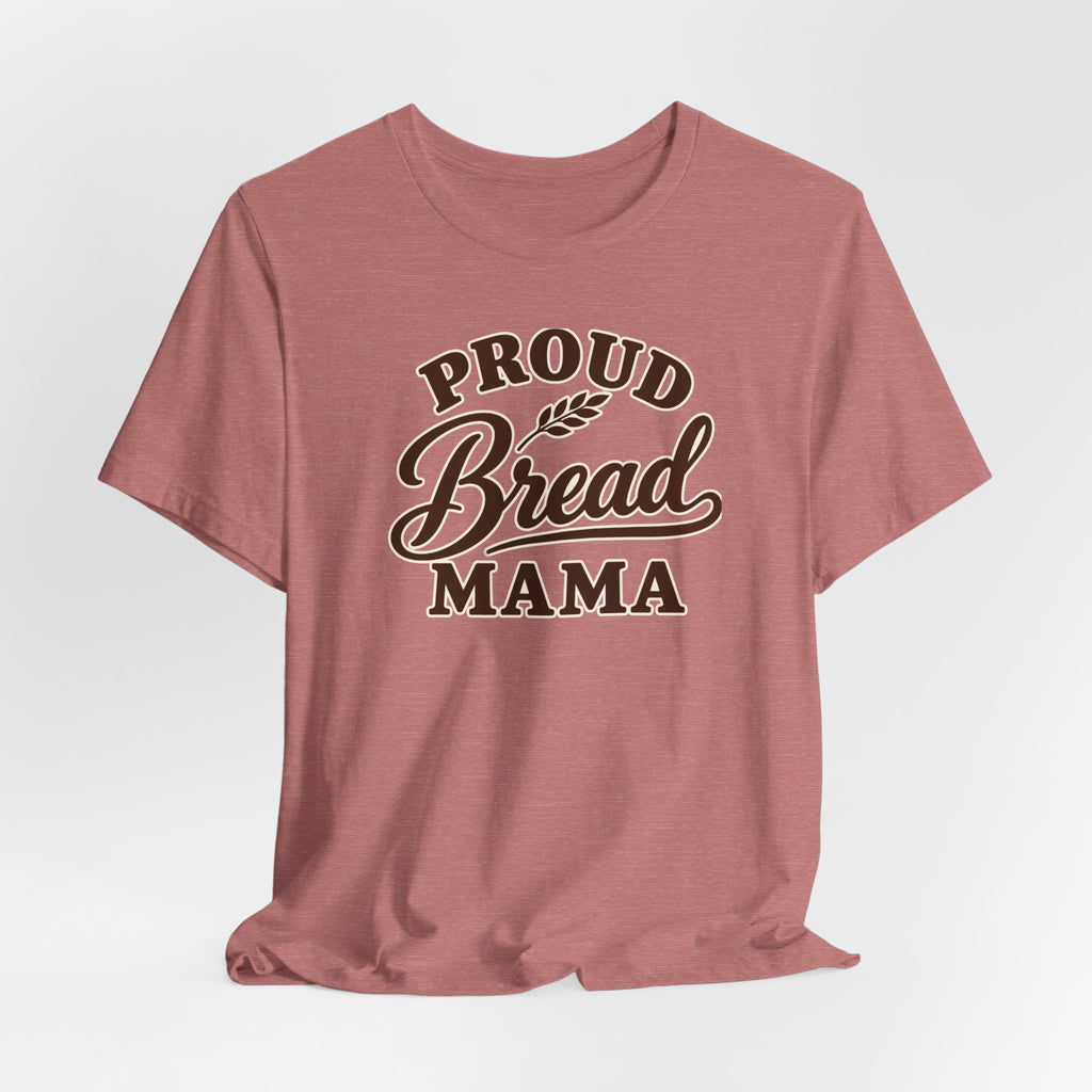 Proud Bread Mama T-Shirt