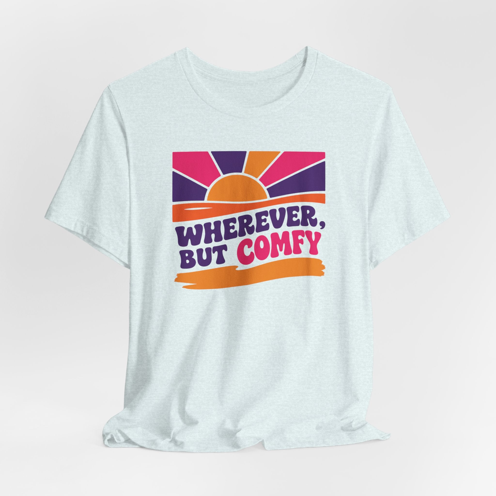 Wherever, But Comfy T-Shirt