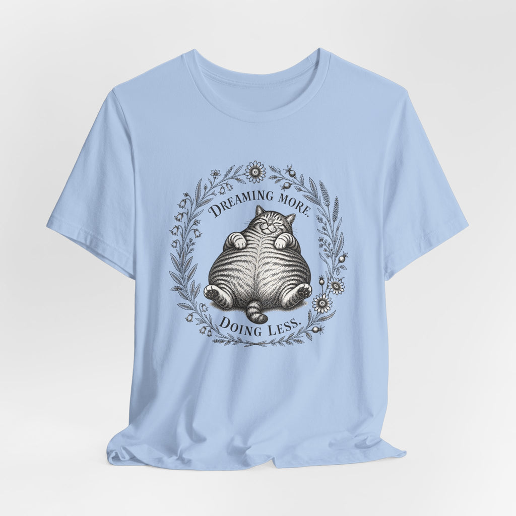 Dream More. Do Less Cat T-Shirt