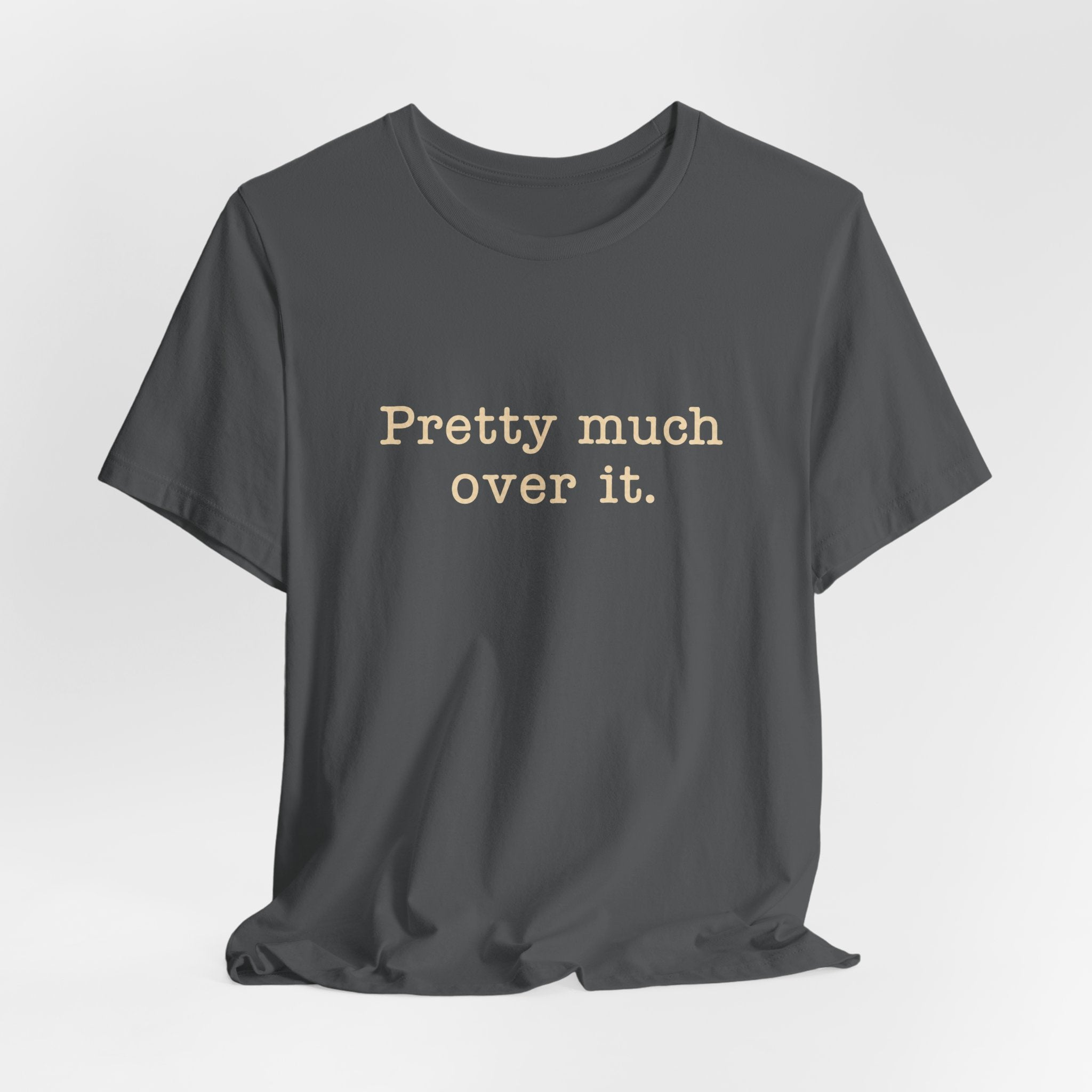 Pretty Much Over It T-Shirt