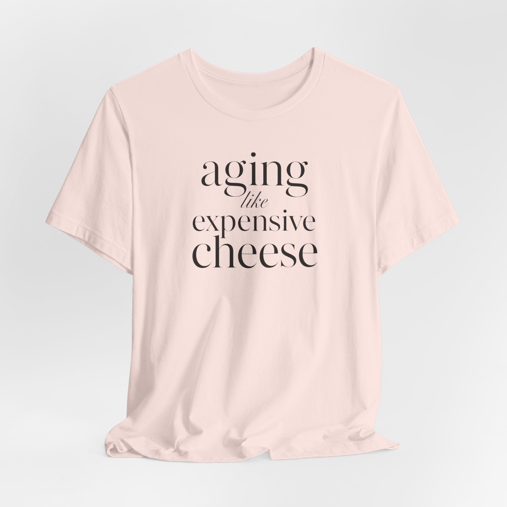 Aging Like Expensive Cheese T-Shirt