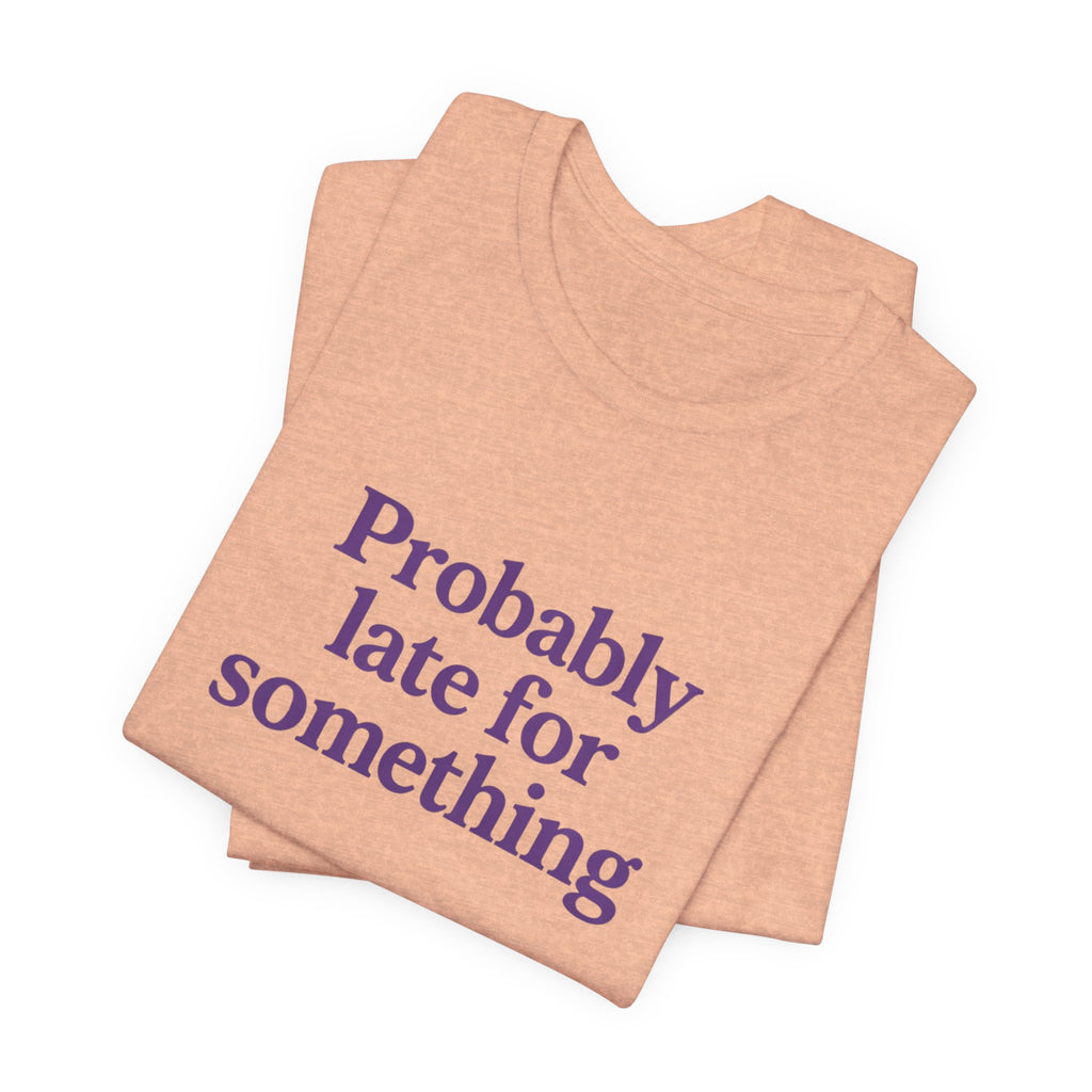 Probably Late T-Shirt
