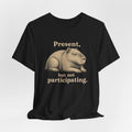 Present, Not Participating T-Shirt