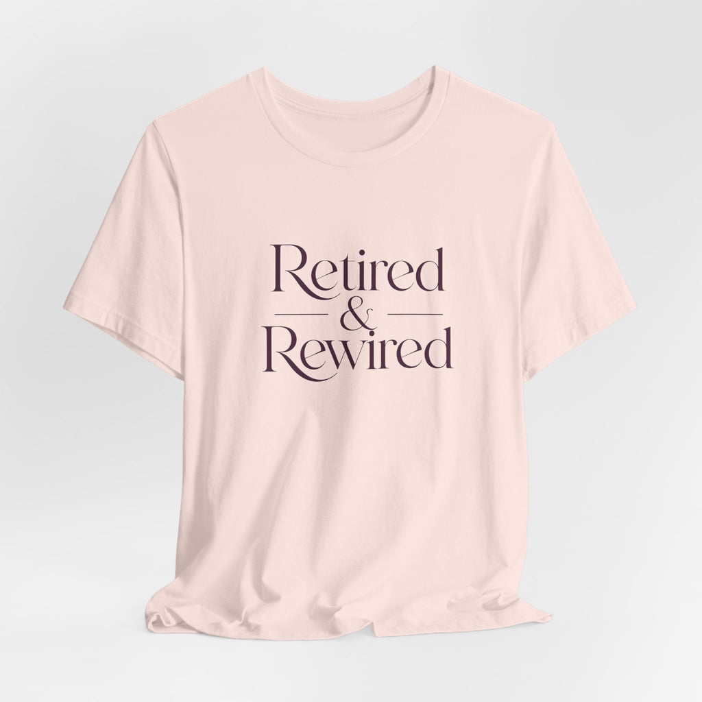 Retired & Rewired T-Shirt