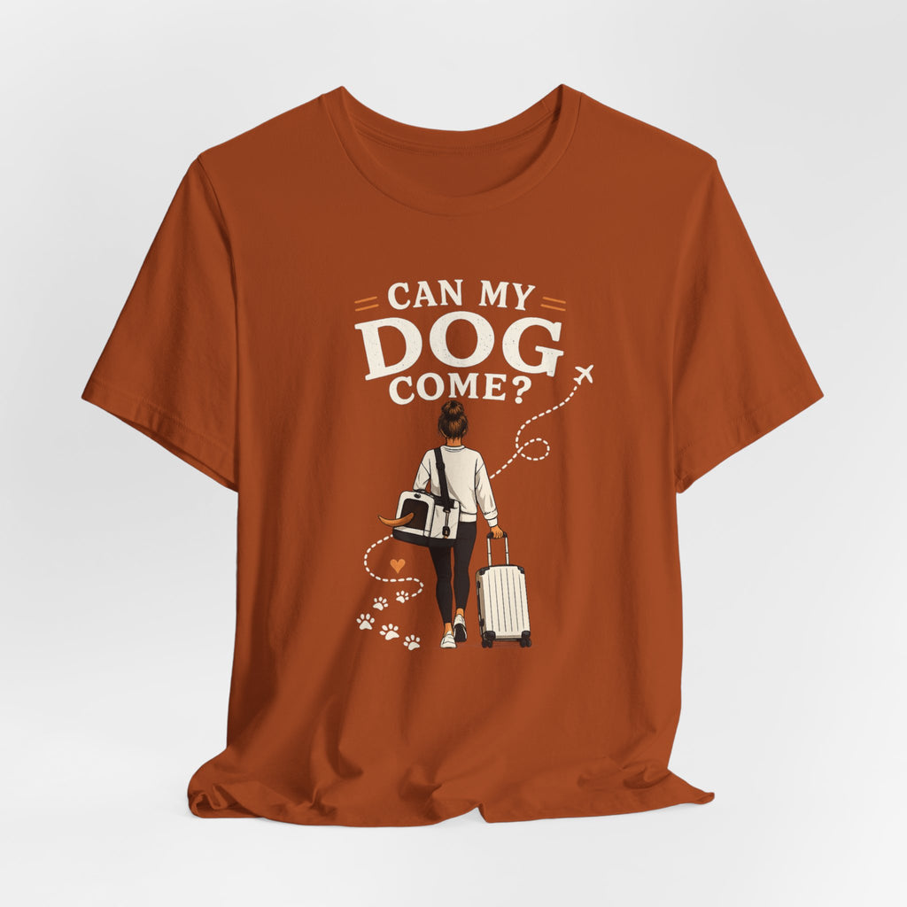Can My Dog Come? T-Shirt