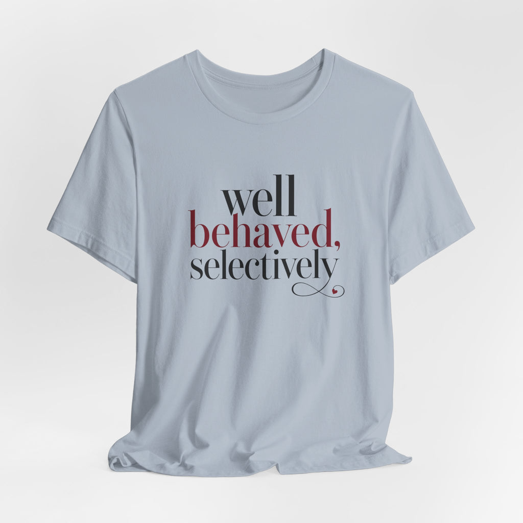 Well Behaved Selectively T-Shirt