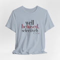 Well Behaved Selectively T-Shirt