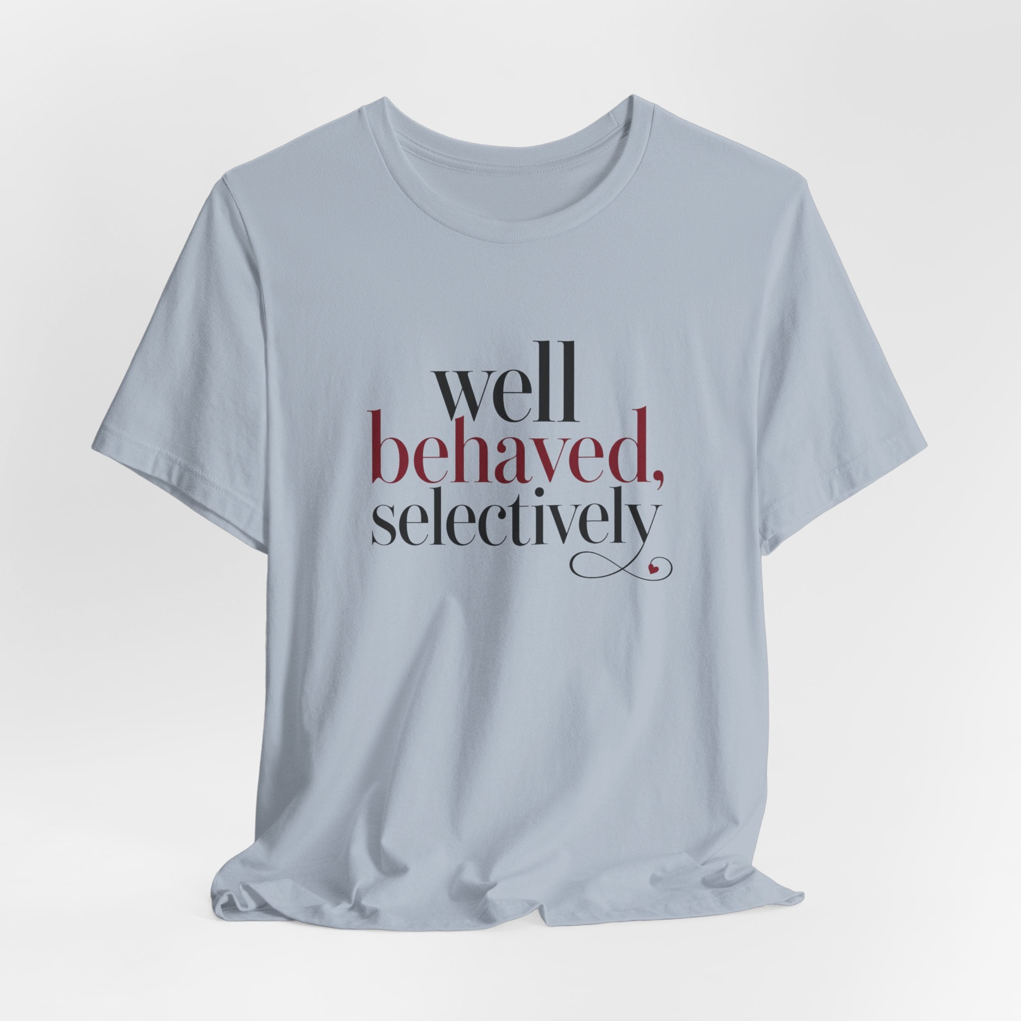 Well Behaved Selectively T-Shirt