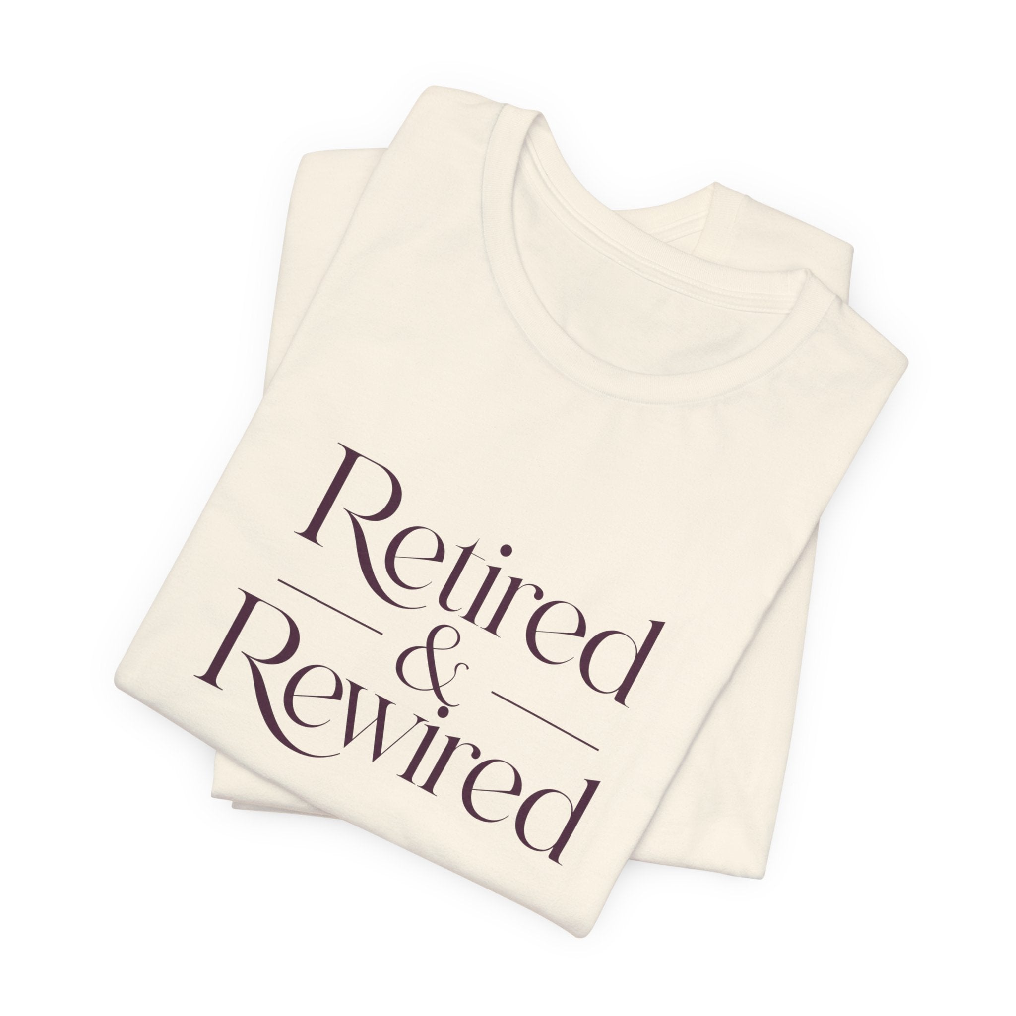 Retired & Rewired T-Shirt