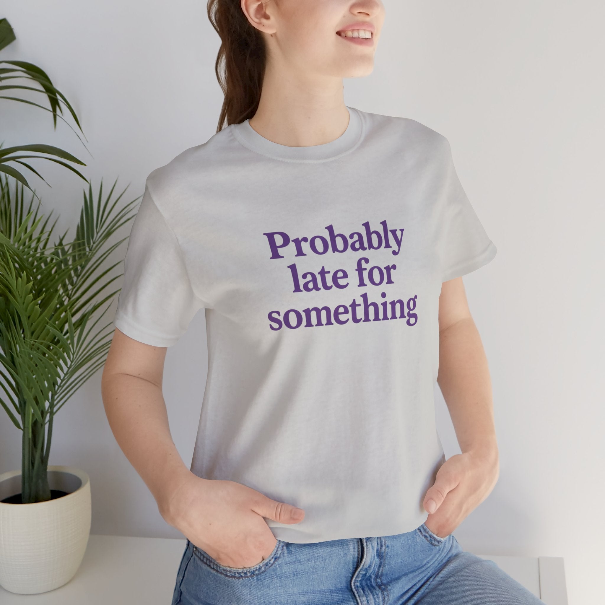 Probably Late T-Shirt