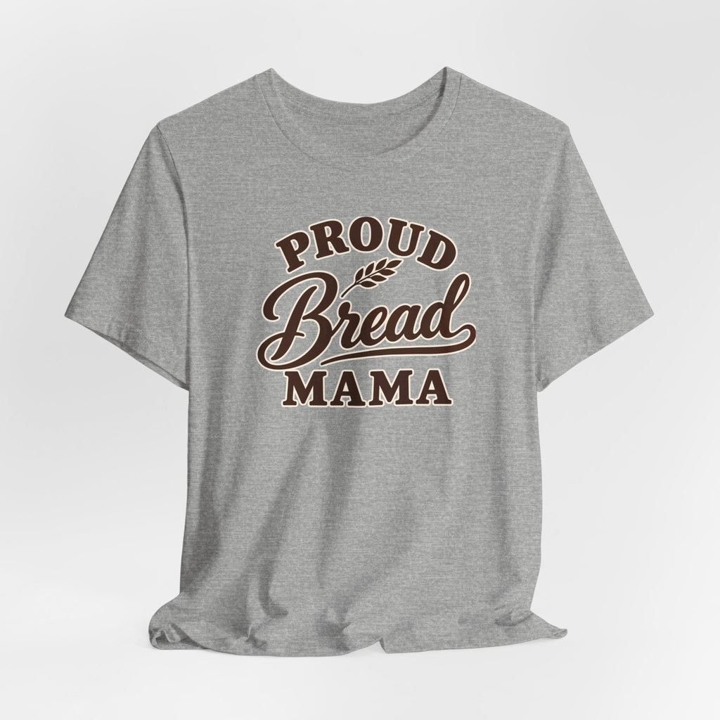 Proud Bread Mama T-Shirt