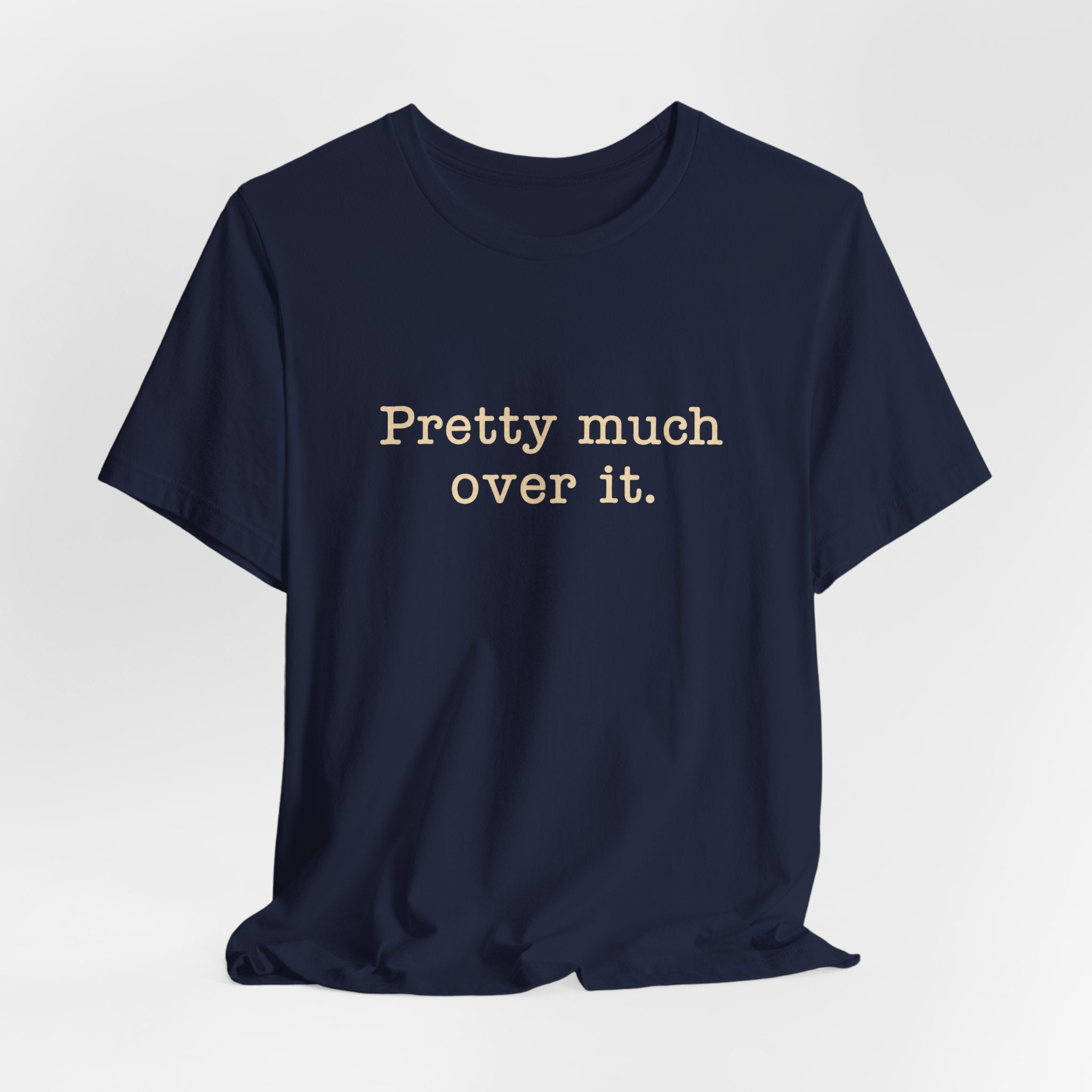 Pretty Much Over It T-Shirt