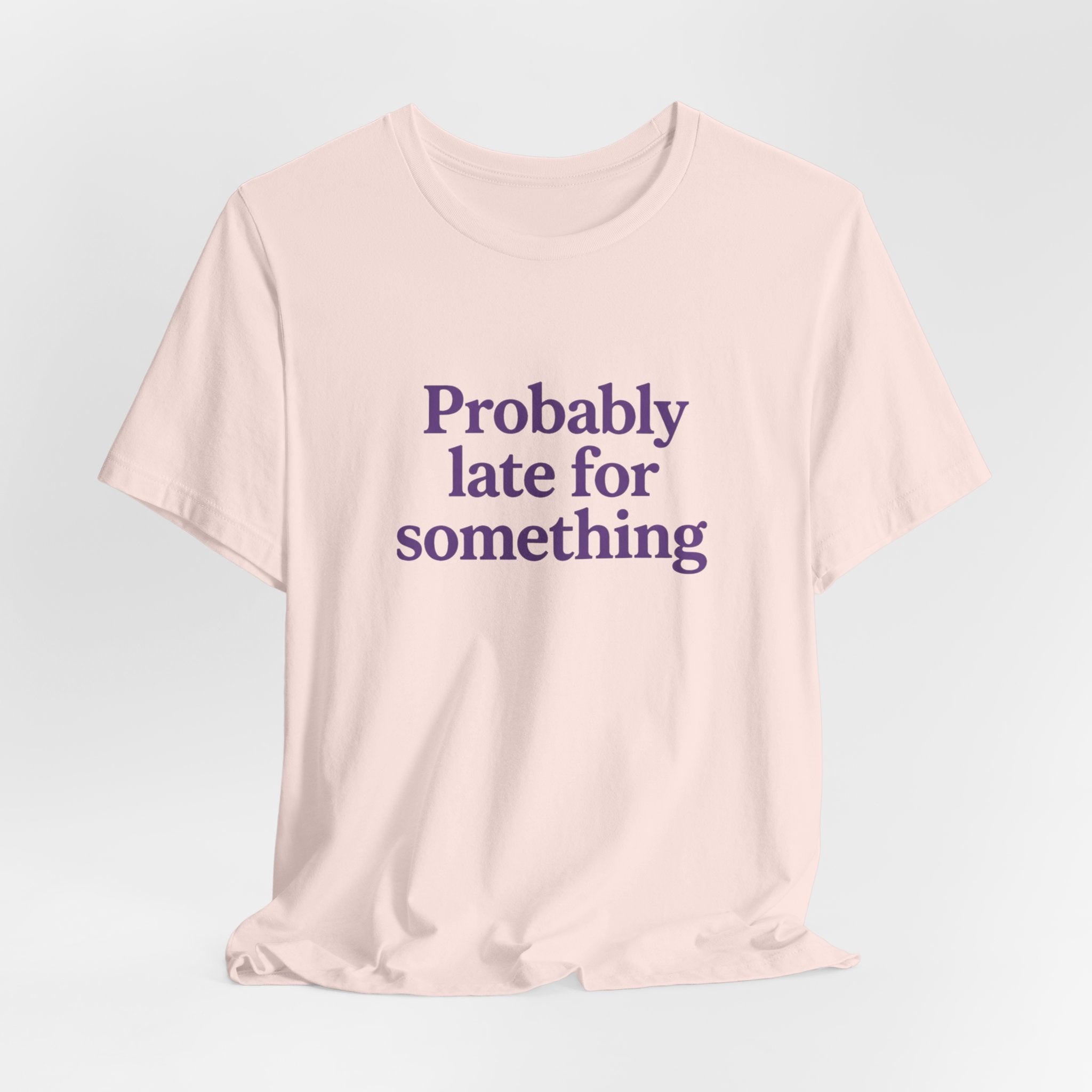 Probably Late T-Shirt