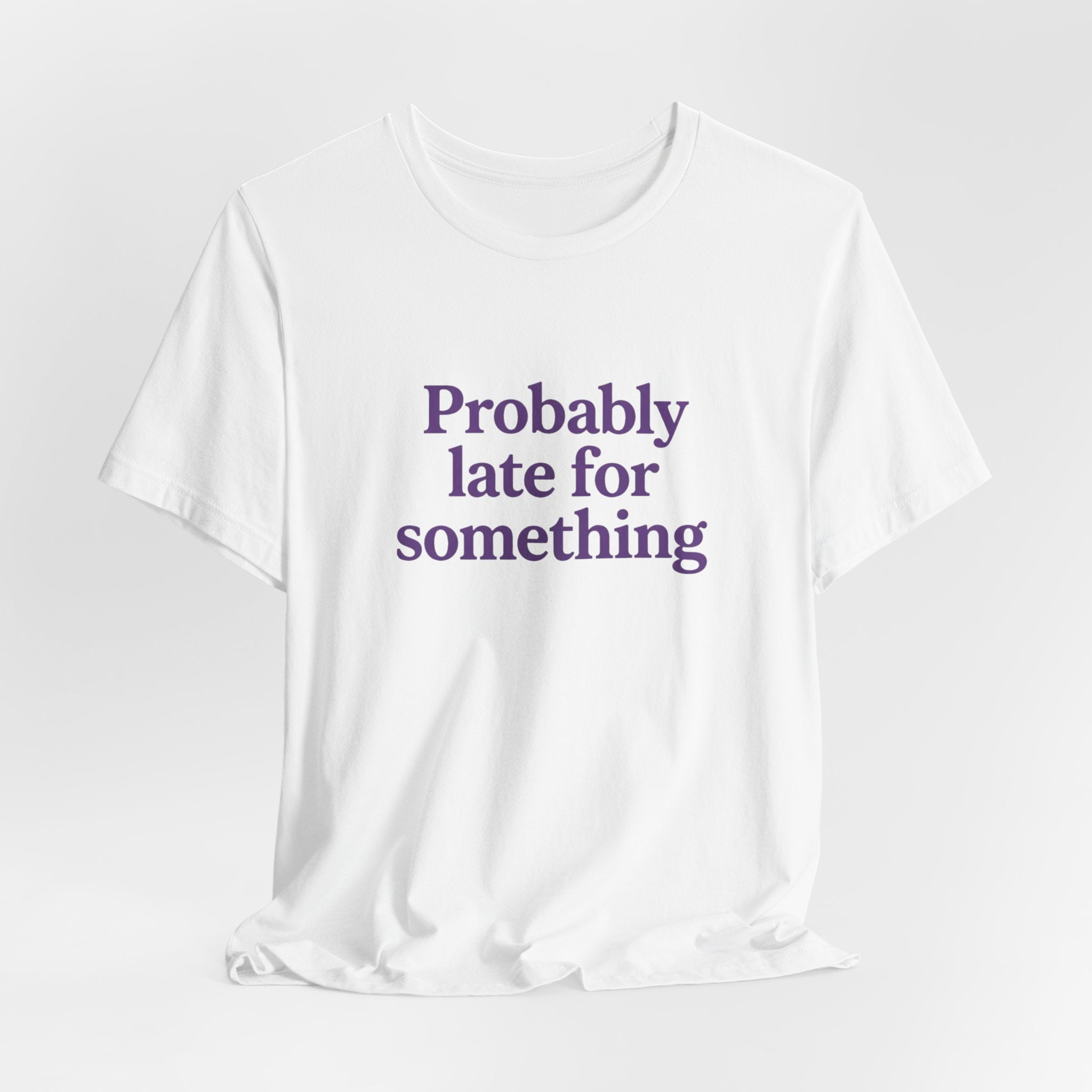 Probably Late T-Shirt