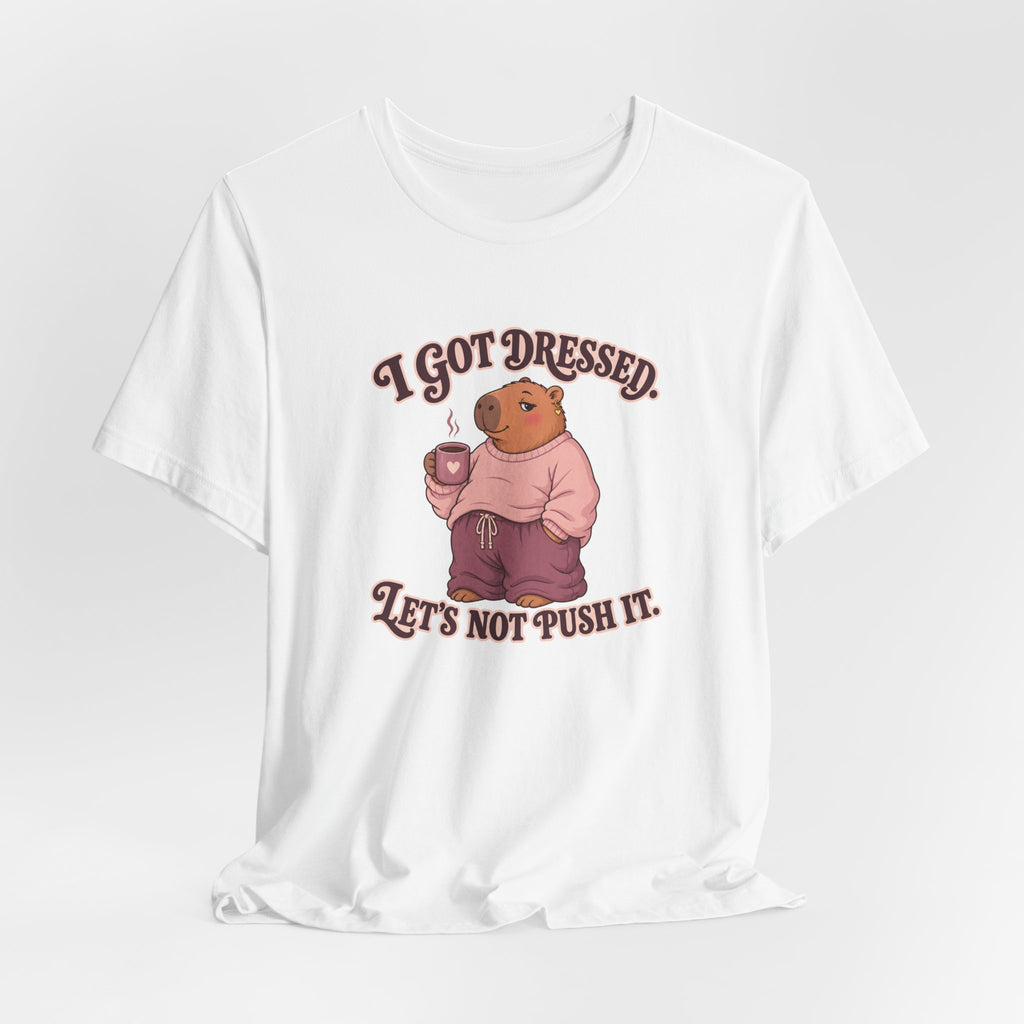 I Got Dressed Capybara T-Shirt