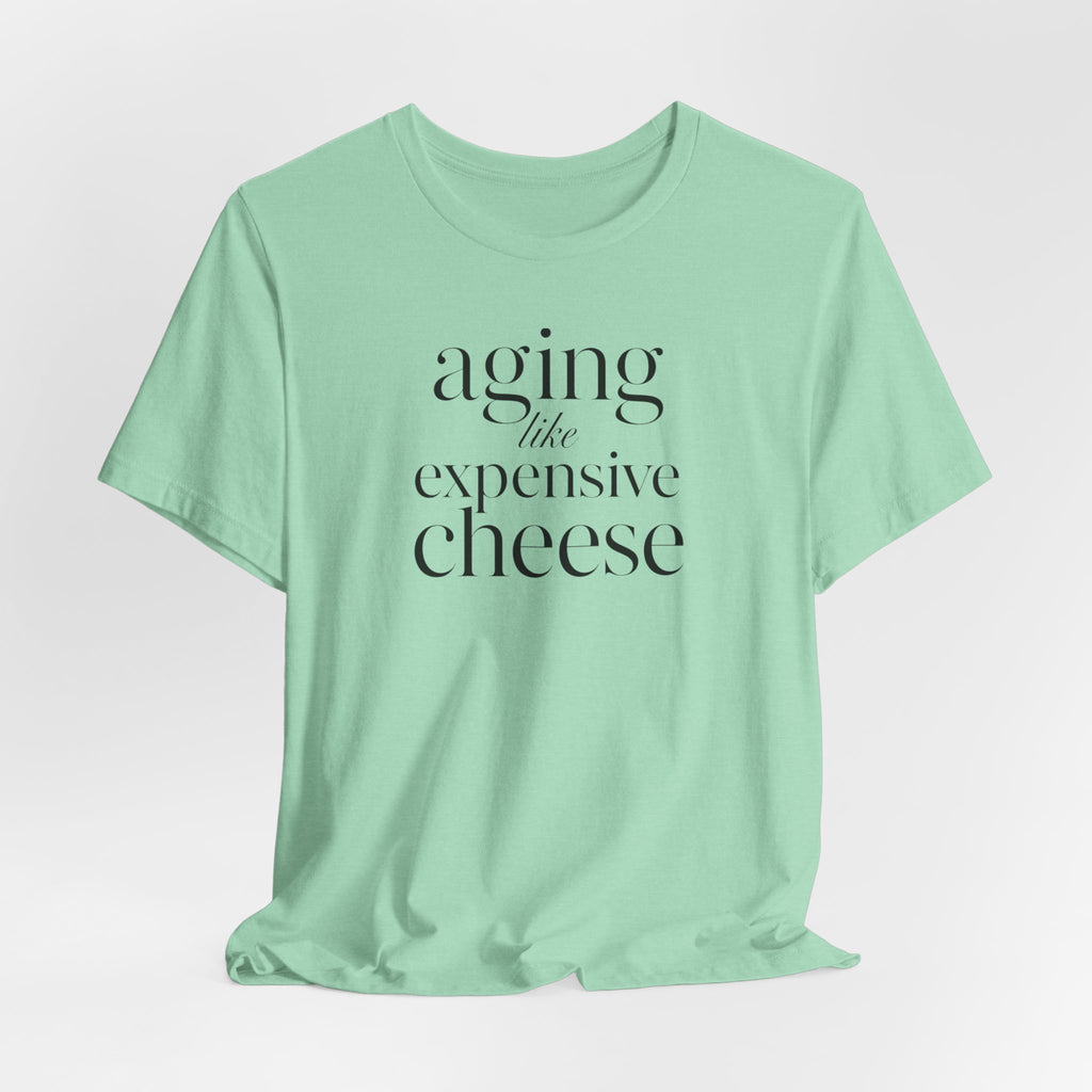 Aging Like Expensive Cheese T-Shirt
