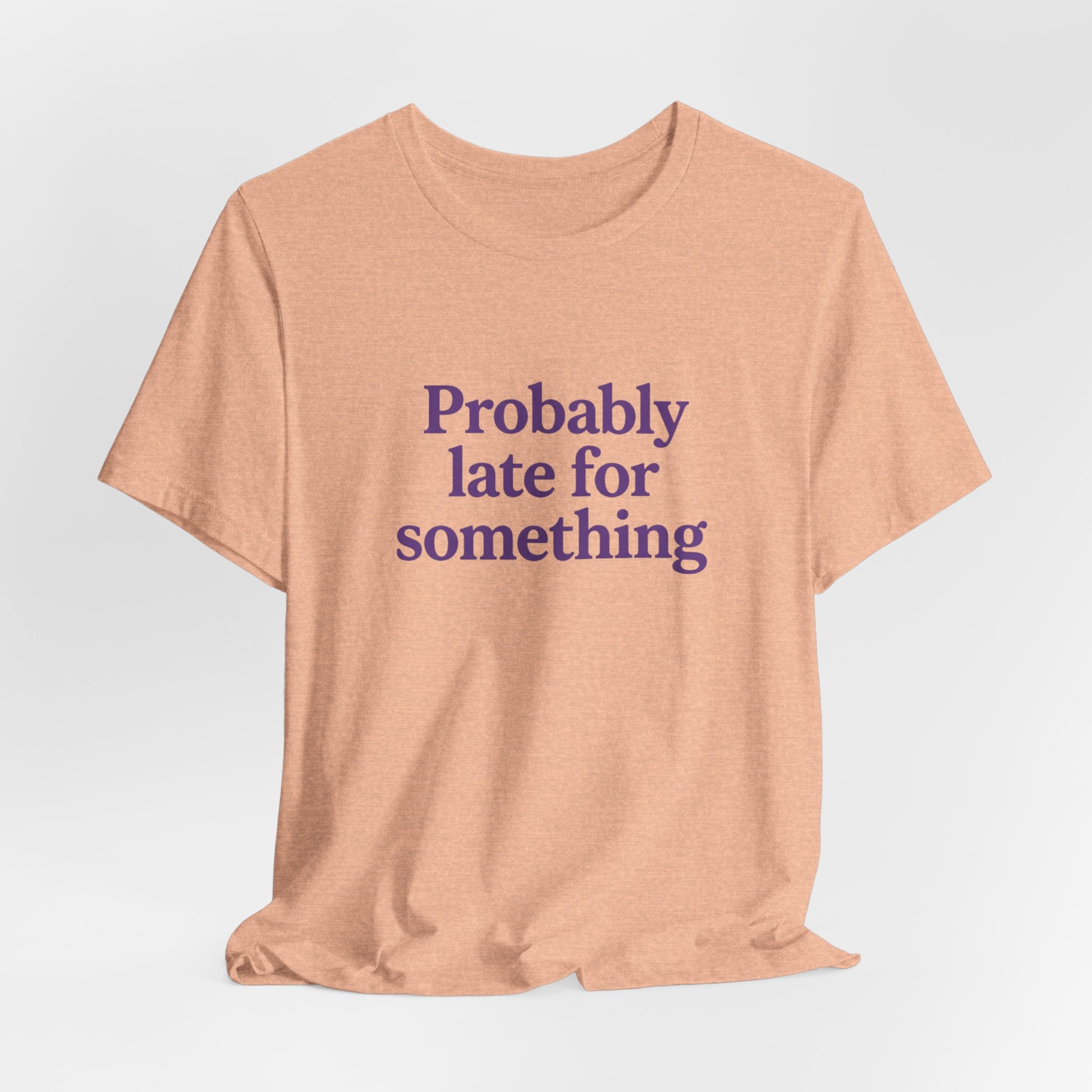 Probably Late T-Shirt