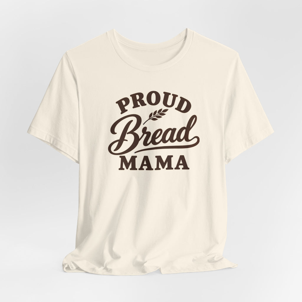 Proud Bread Mama T-Shirt