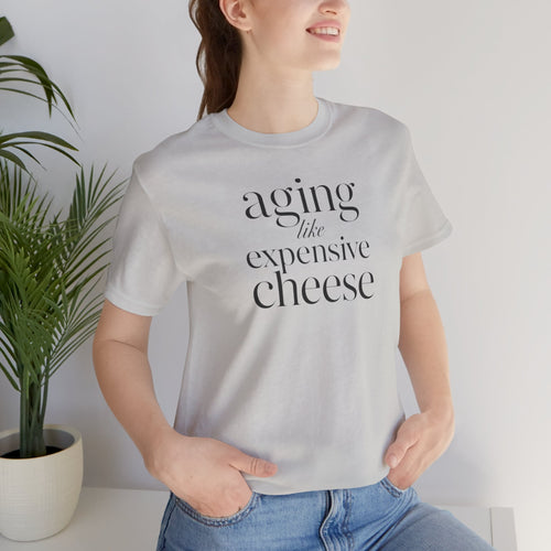 Aging Like Expensive Cheese T-Shirt