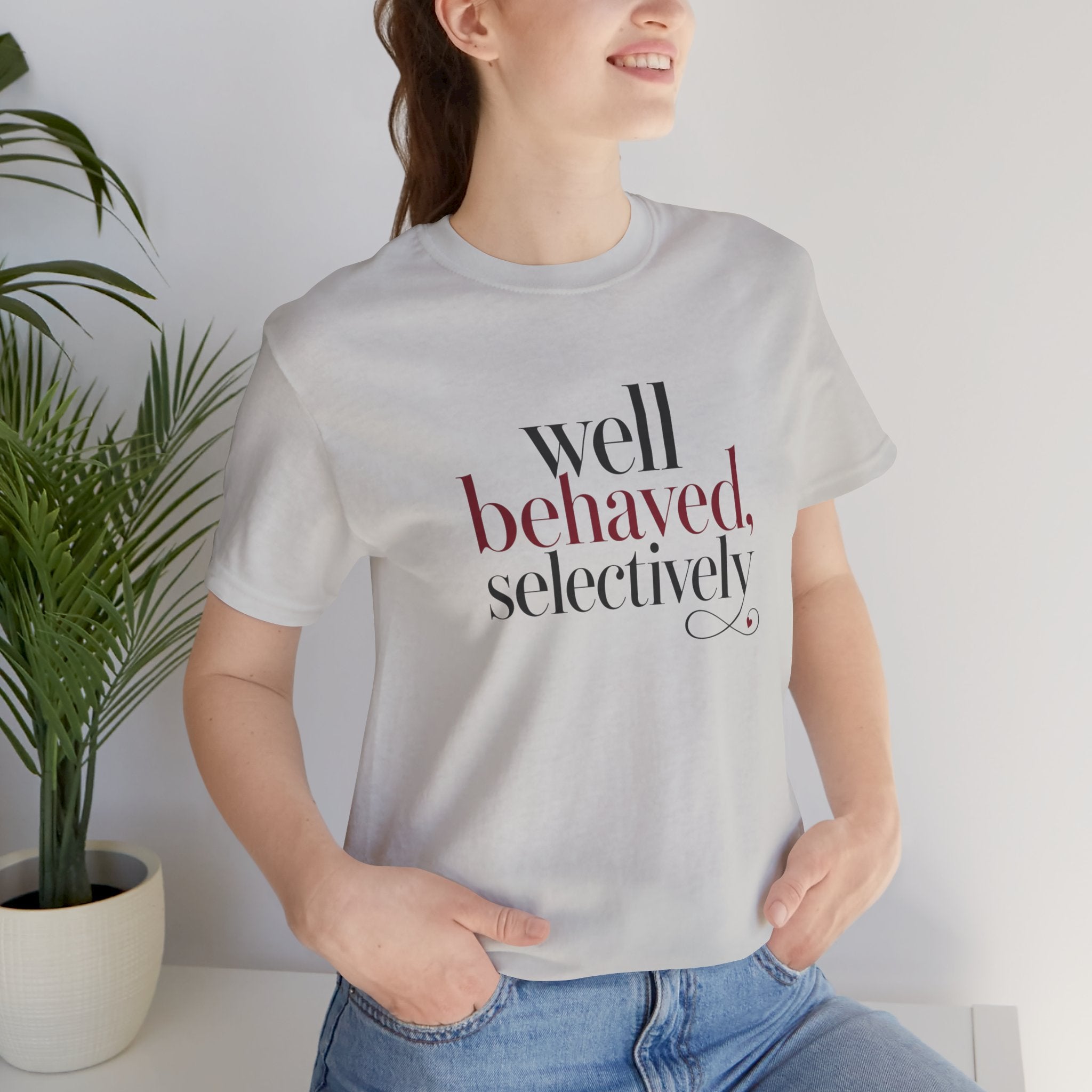 Well Behaved Selectively T-Shirt