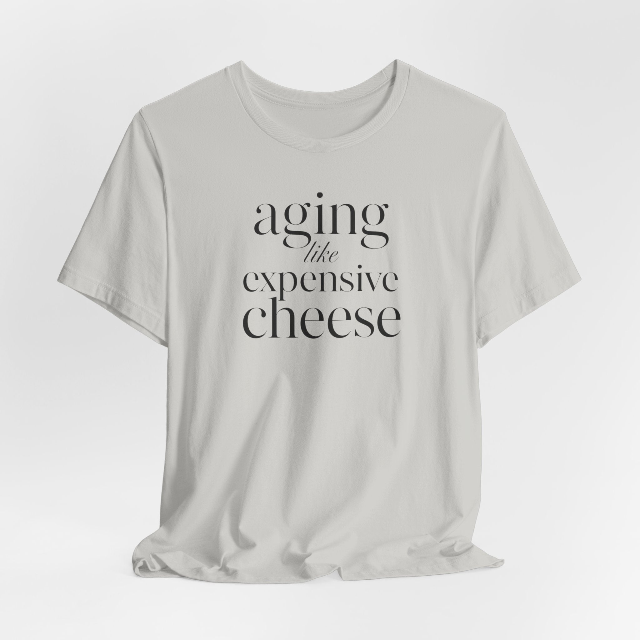 Aging Like Expensive Cheese T-Shirt