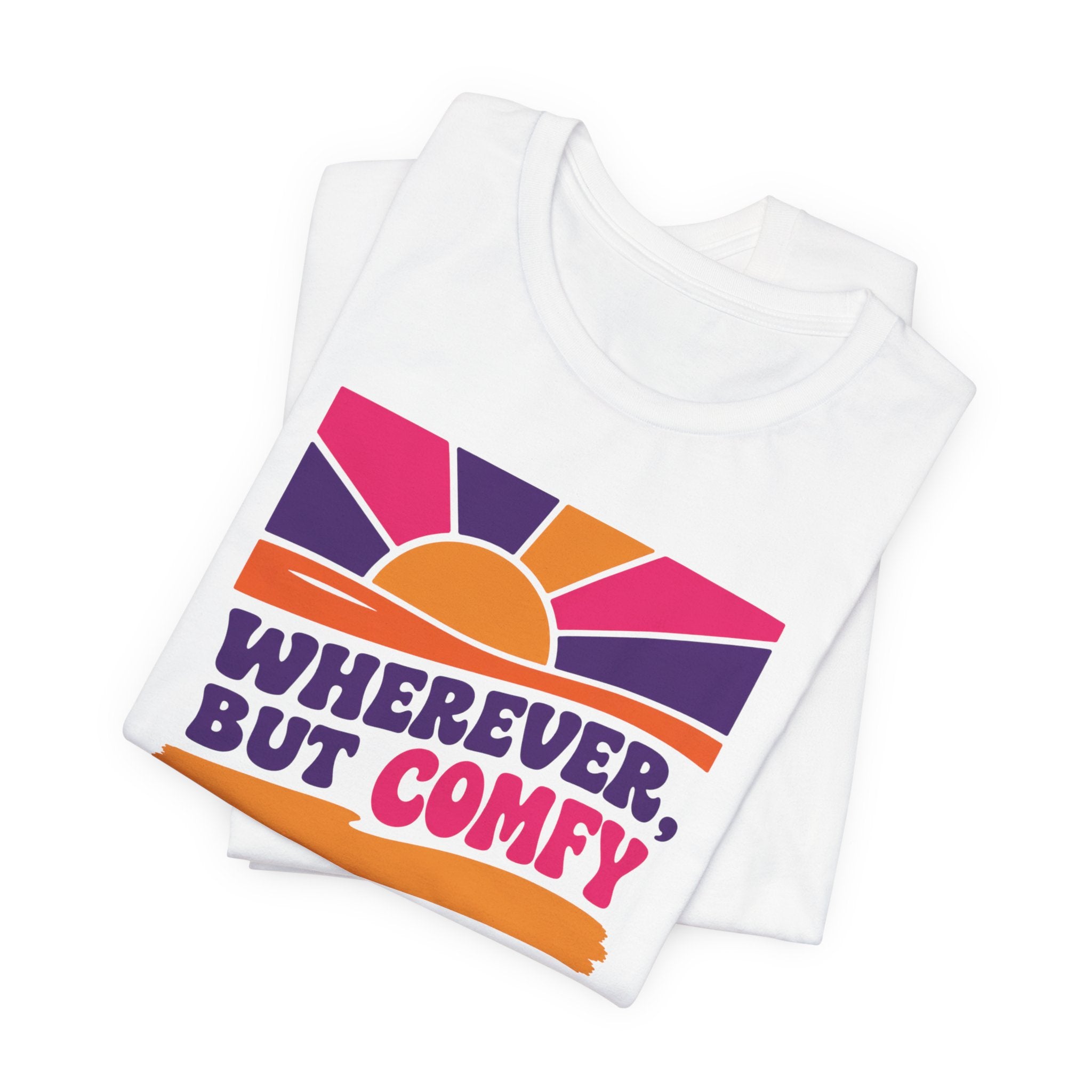 Wherever, But Comfy T-Shirt