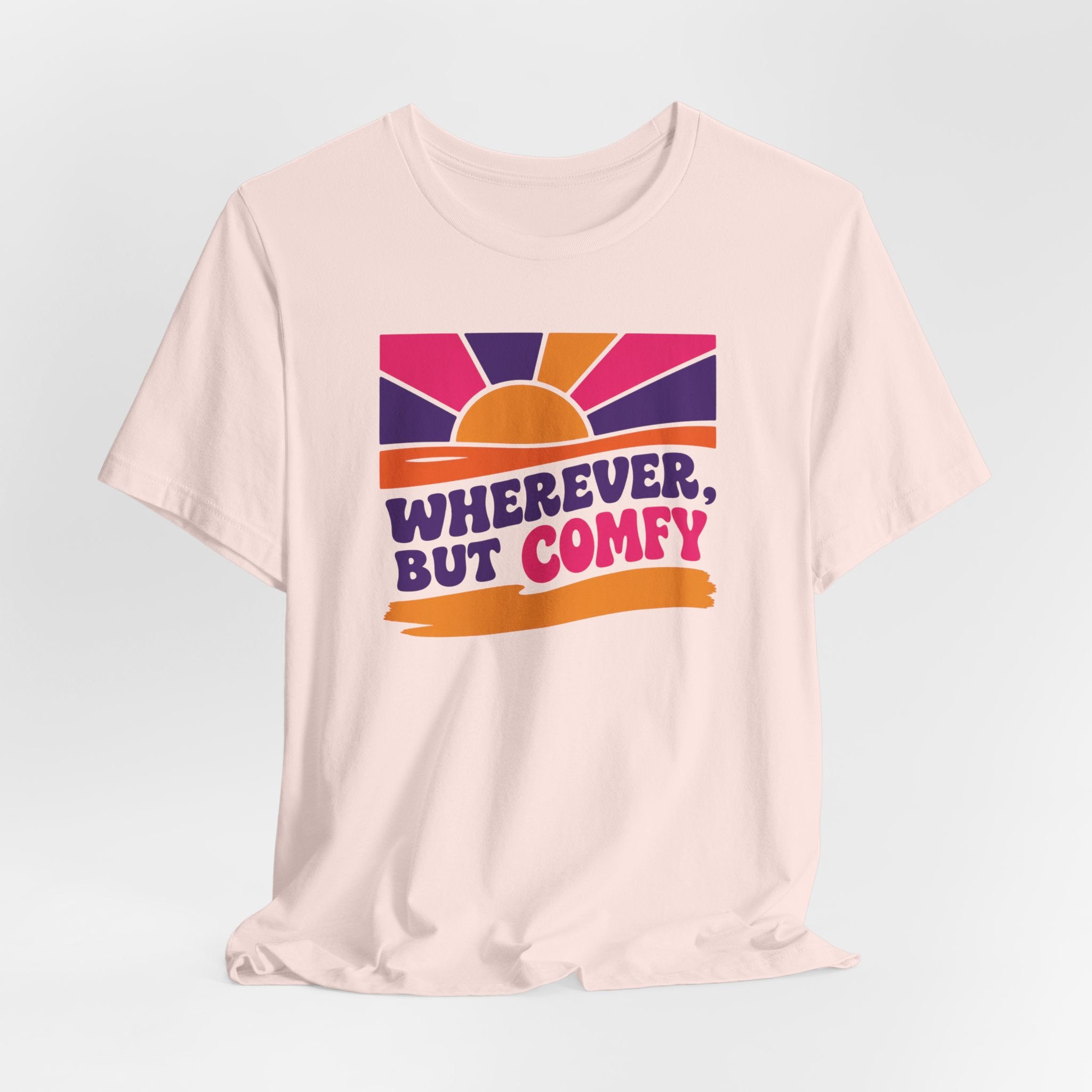 Wherever, But Comfy T-Shirt