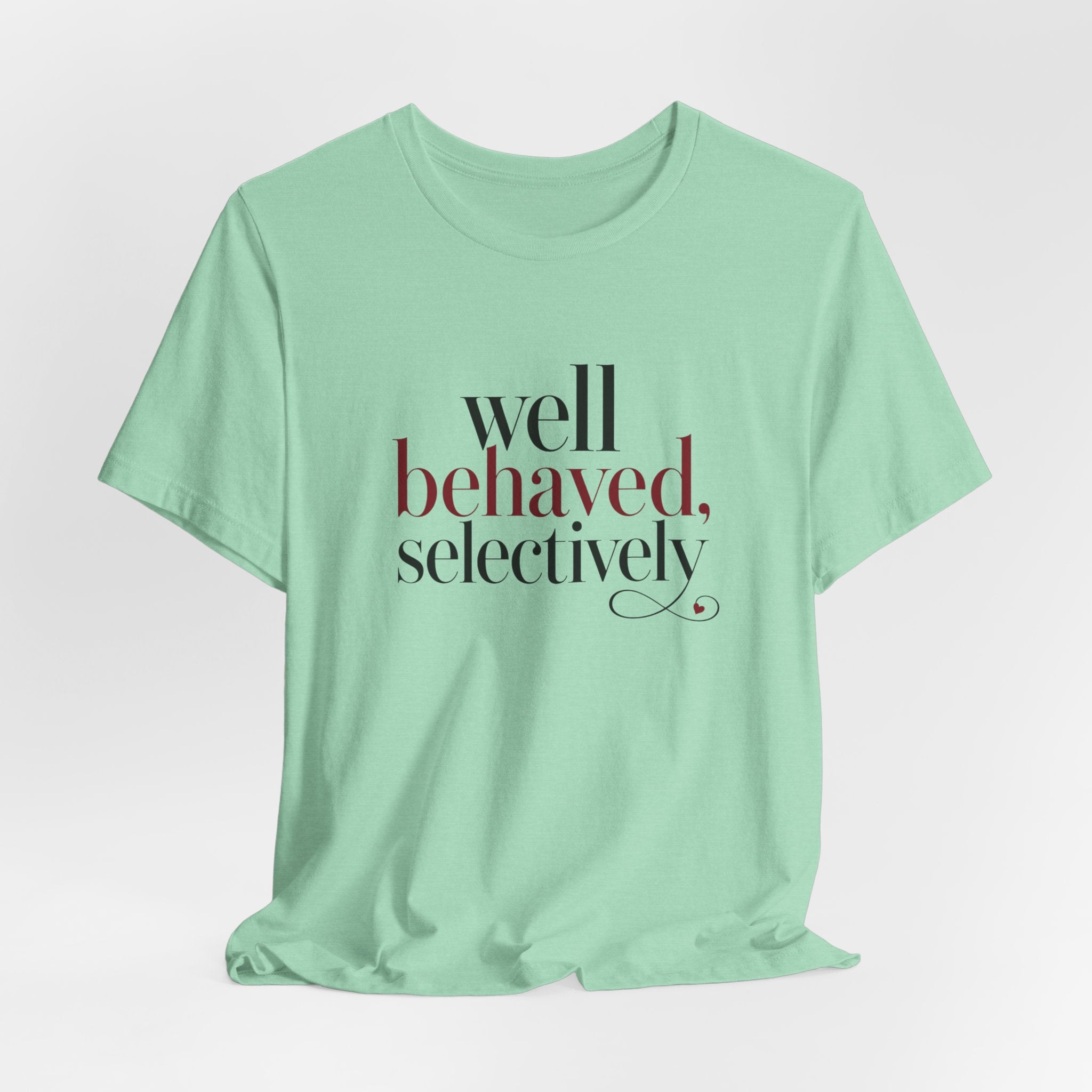 Well Behaved Selectively T-Shirt