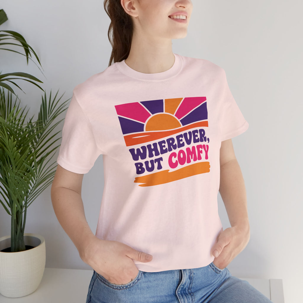 Wherever, But Comfy T-Shirt