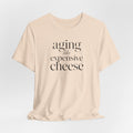 Aging Like Expensive Cheese T-Shirt