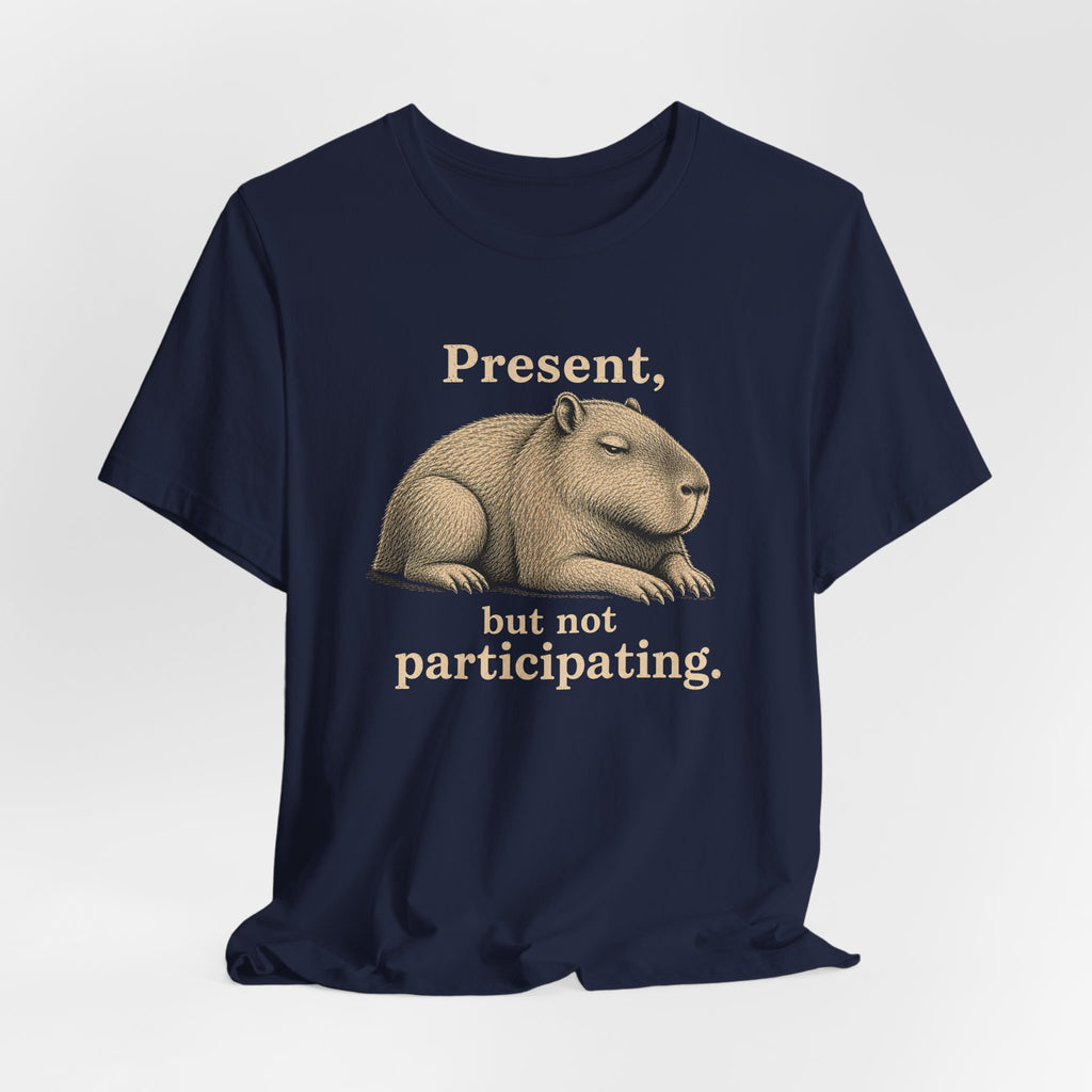 Present, Not Participating T-Shirt