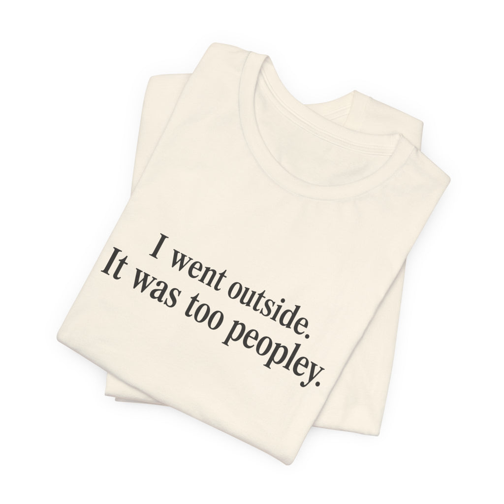 Outside is Too Peopley T-Shirt