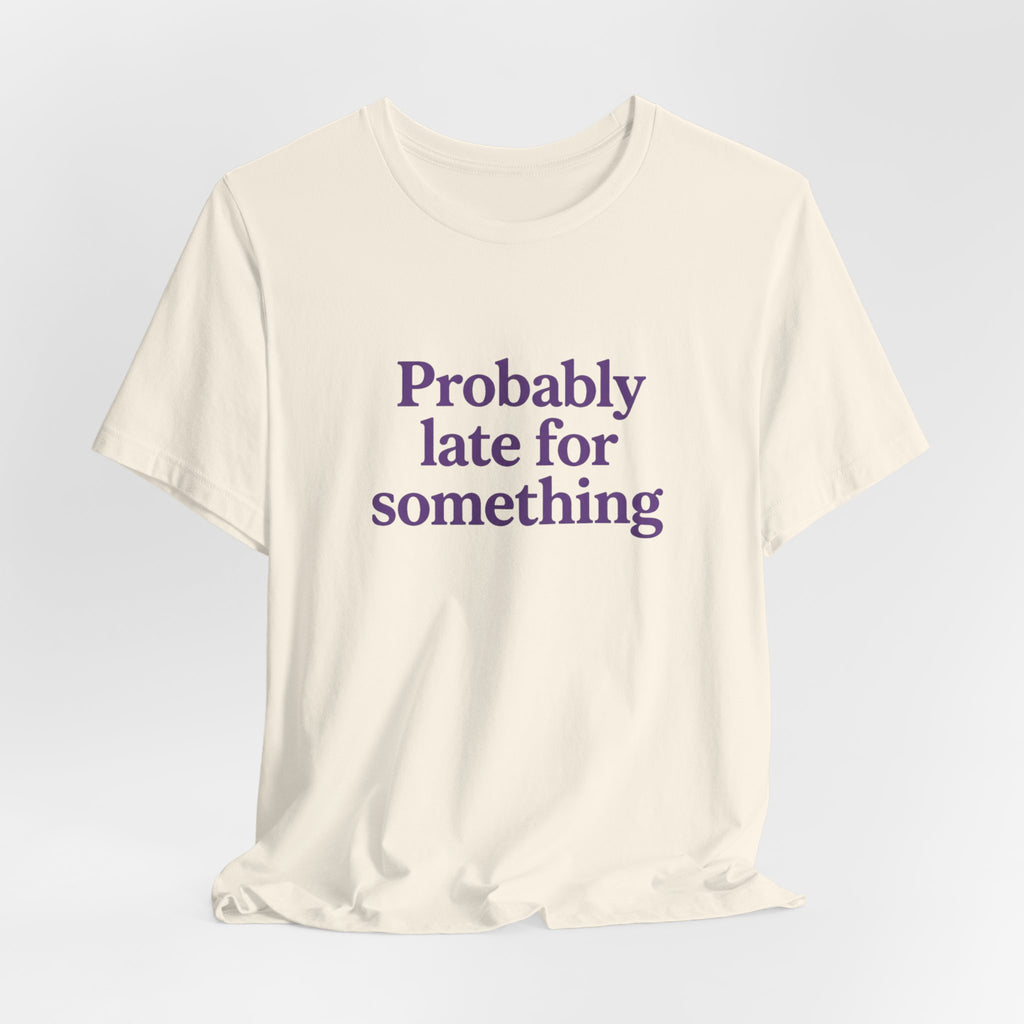 Probably Late T-Shirt