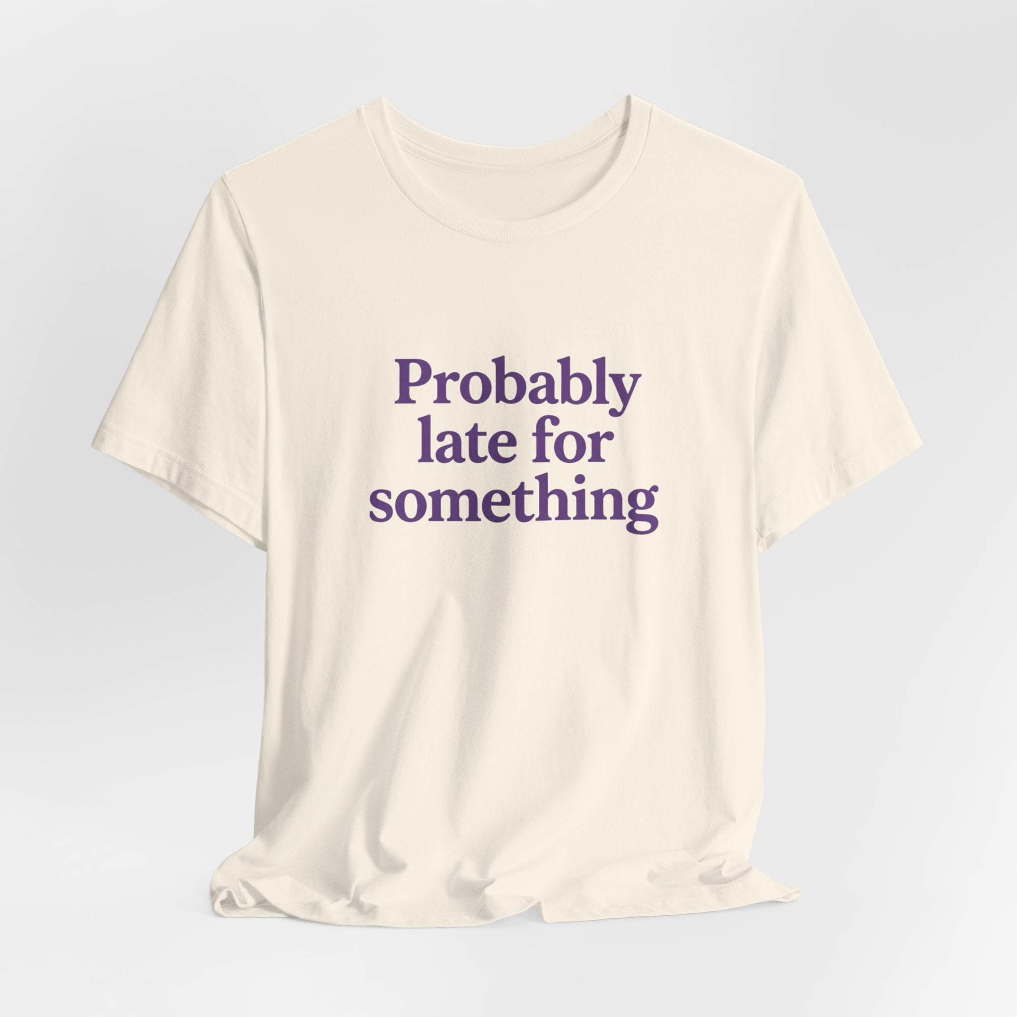 Probably Late T-Shirt