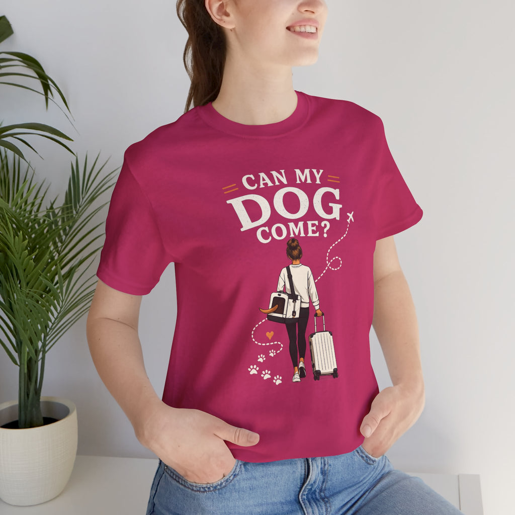Can My Dog Come? T-Shirt
