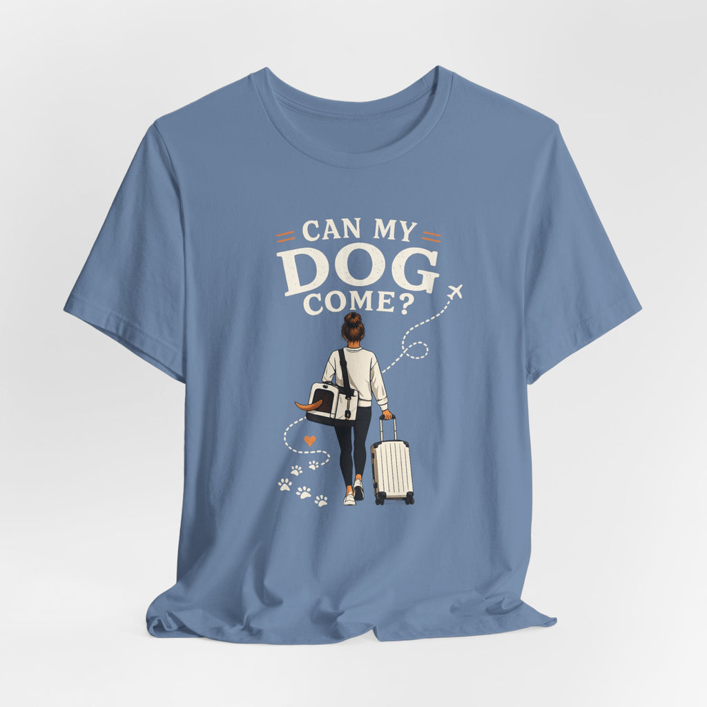 Can My Dog Come? T-Shirt