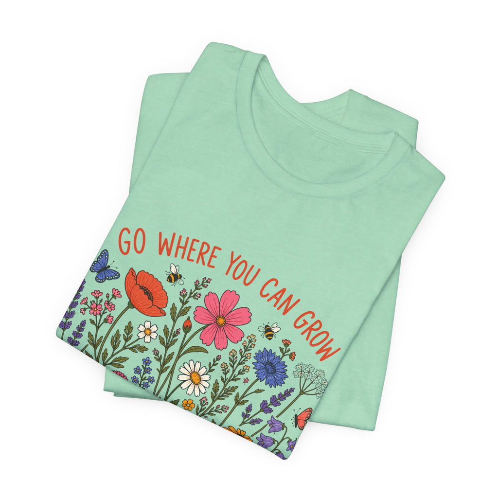 Go Where You Can Grow T-Shirt