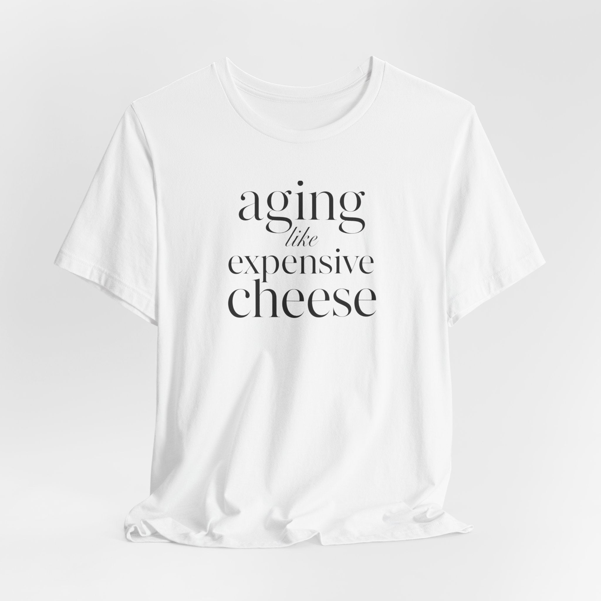 Aging Like Expensive Cheese T-Shirt