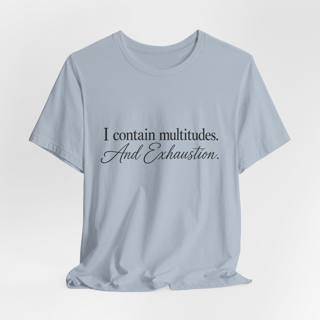 Multitudes & Exhaustion T-Shirt