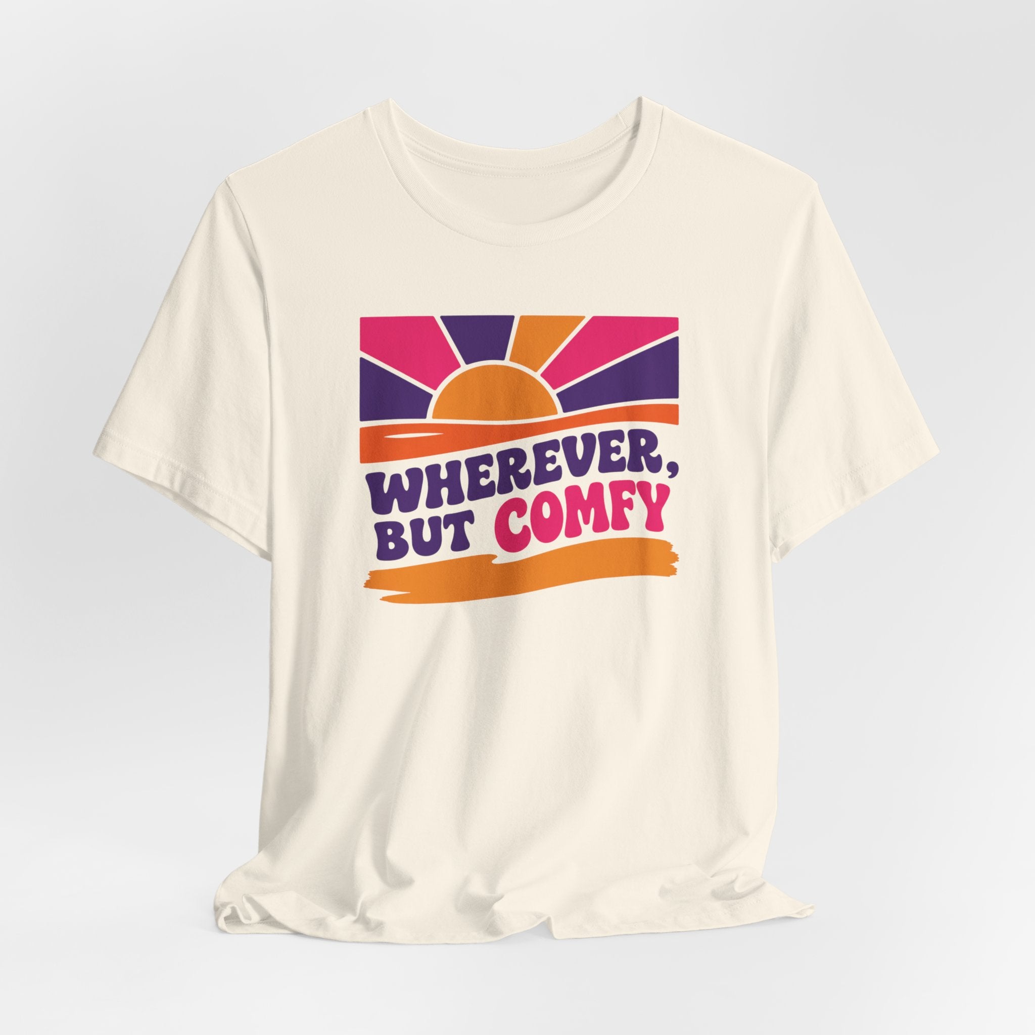 Wherever, But Comfy T-Shirt