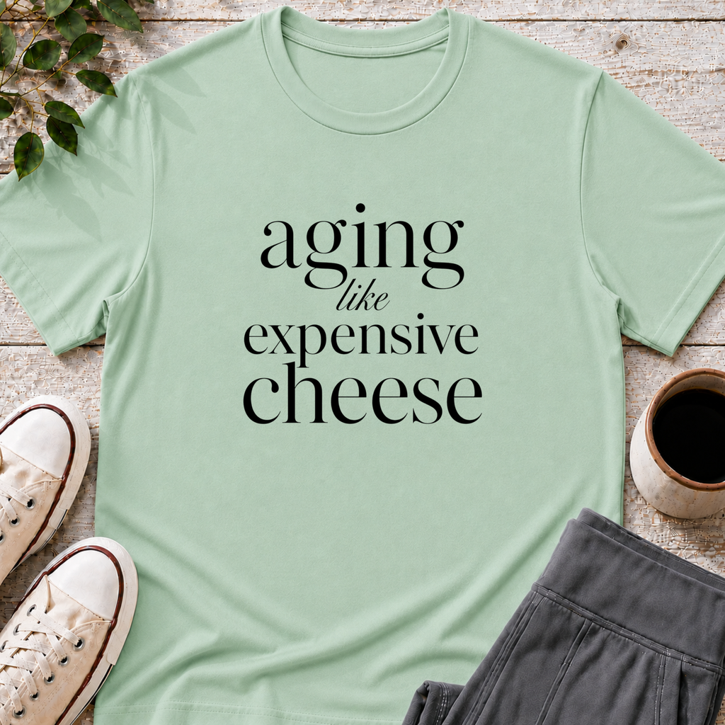 Aging Like Expensive Cheese T-Shirt
